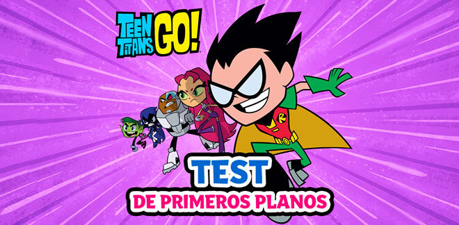 Teen Titans Go! - Test de primeros planos