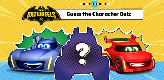 Batwheels - Guess the Character Quiz